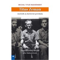 Titus Zeman - mučeník za duchovné povolania