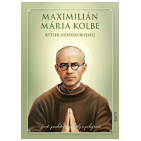 Maximilián Mária Kolbe - rytier nepoškvrnenej